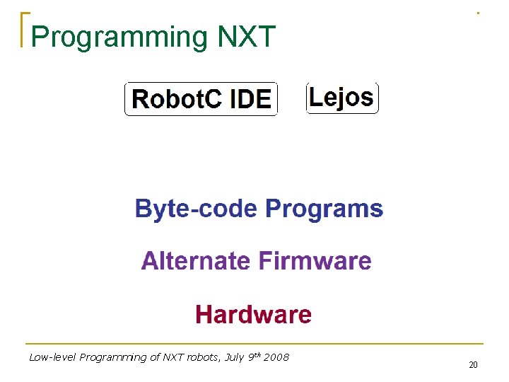 Programming NXT Low-level Programming of NXT robots, July 9 th 2008 20 