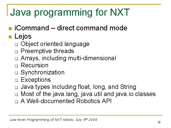 Java programming for NXT i. Command – direct command mode Lejos Object oriented language