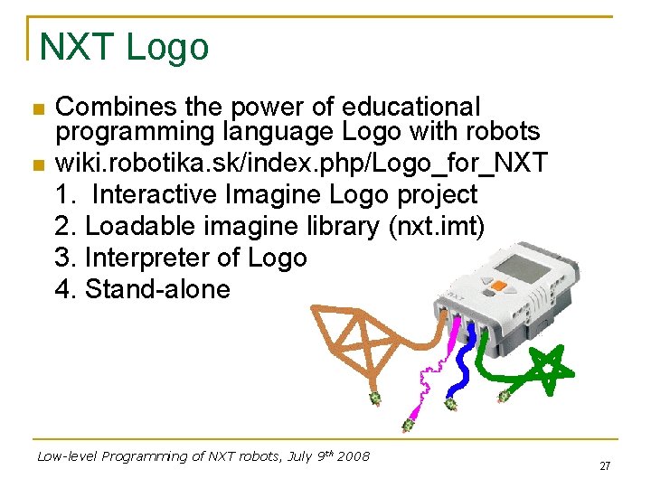 NXT Logo Combines the power of educational programming language Logo with robots wiki. robotika.