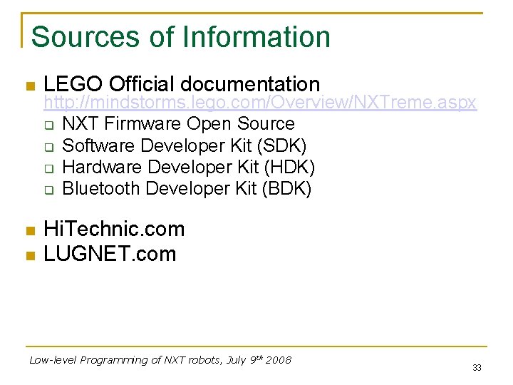 Sources of Information LEGO Official documentation Hi. Technic. com LUGNET. com http: //mindstorms. lego.