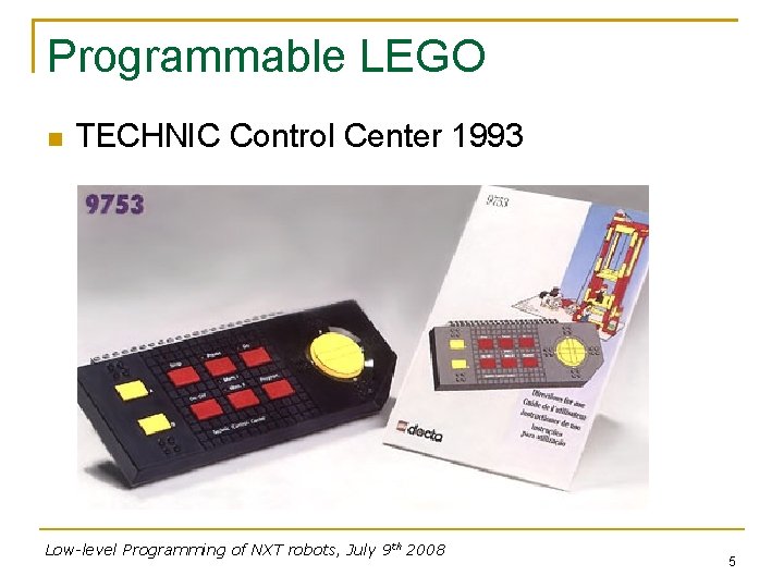 Programmable LEGO TECHNIC Control Center 1993 Low-level Programming of NXT robots, July 9 th