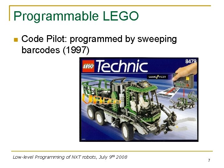 Programmable LEGO Code Pilot: programmed by sweeping barcodes (1997) Low-level Programming of NXT robots,