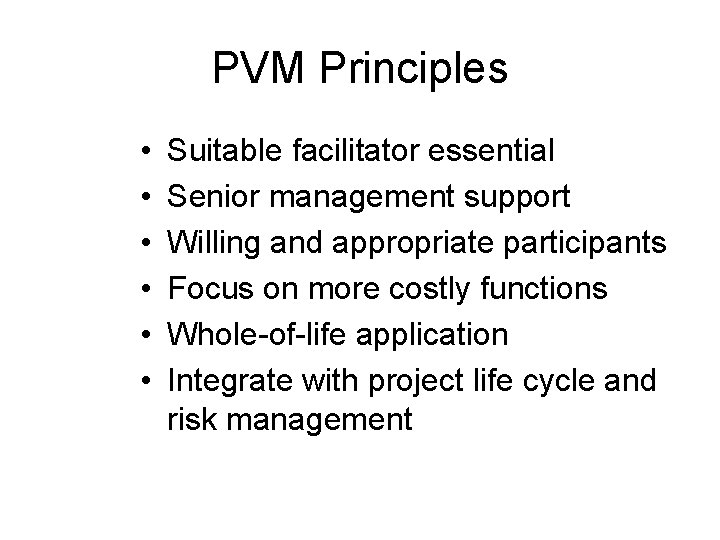 PVM Principles • • • Suitable facilitator essential Senior management support Willing and appropriate