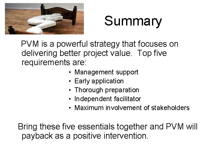 Summary PVM is a powerful strategy that focuses on delivering better project value. Top