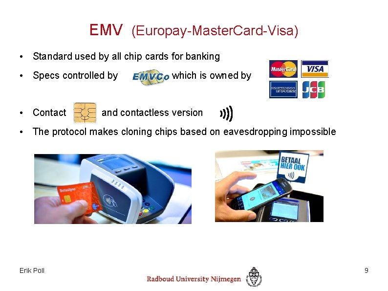 EMV (Europay-Master. Card-Visa) • Standard used by all chip cards for banking • Specs