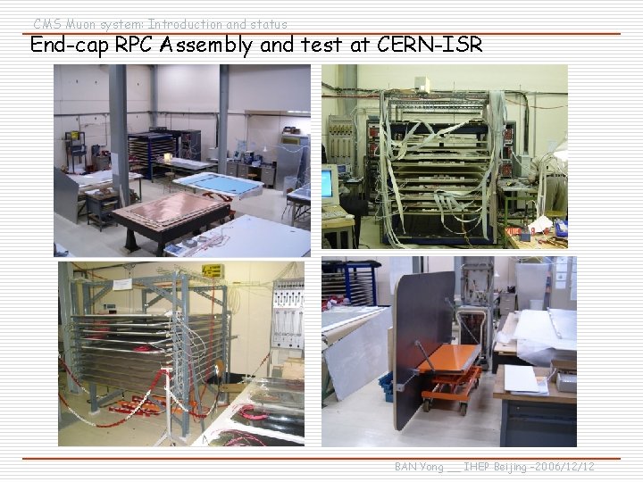 CMS Muon system: Introduction and status End-cap RPC Assembly and test at CERN-ISR BAN