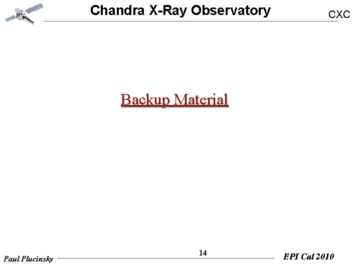 Chandra X-Ray Observatory CXC Backup Material Paul Plucinsky 14 EPI Cal 2010 