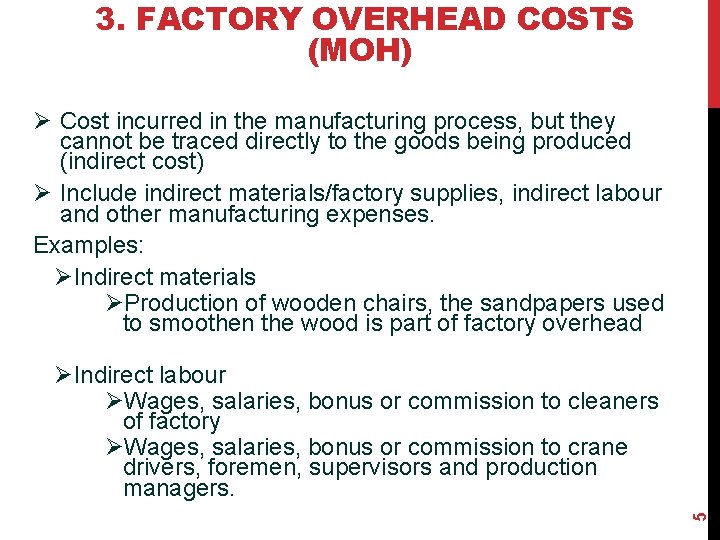 3. FACTORY OVERHEAD COSTS (MOH) Ø Cost incurred in the manufacturing process, but they