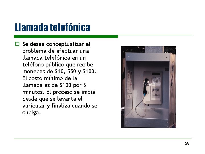 Llamada telefónica o Se desea conceptualizar el problema de efectuar una llamada telefónica en