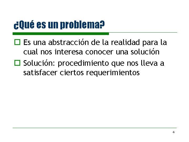 ¿Qué es un problema? o Es una abstracción de la realidad para la cual