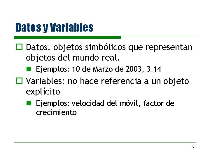 Datos y Variables o Datos: objetos simbólicos que representan objetos del mundo real. n