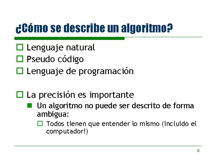 ¿Cómo se describe un algoritmo? o Lenguaje natural o Pseudo código o Lenguaje de