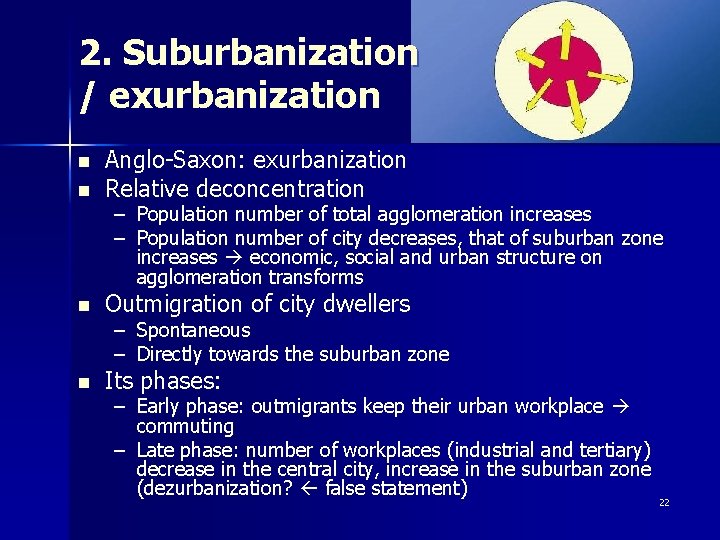 2. Suburbanization / exurbanization n Anglo-Saxon: exurbanization Relative deconcentration n Outmigration of city dwellers