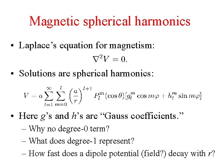 Magnetic spherical harmonics • Laplace’s equation for magnetism: • Solutions are spherical harmonics: •