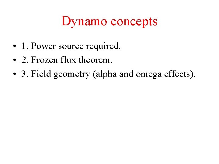 Dynamo concepts • 1. Power source required. • 2. Frozen flux theorem. • 3.