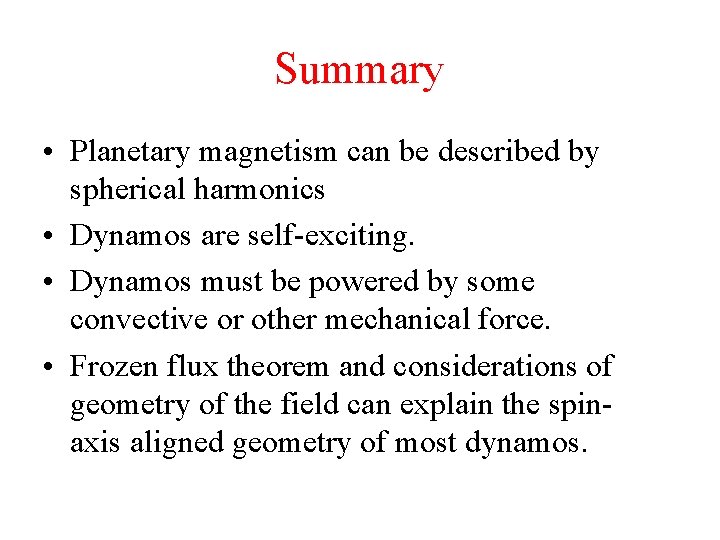 Summary • Planetary magnetism can be described by spherical harmonics • Dynamos are self-exciting.