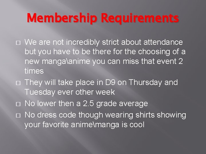 Membership Requirements � � We are not incredibly strict about attendance but you have