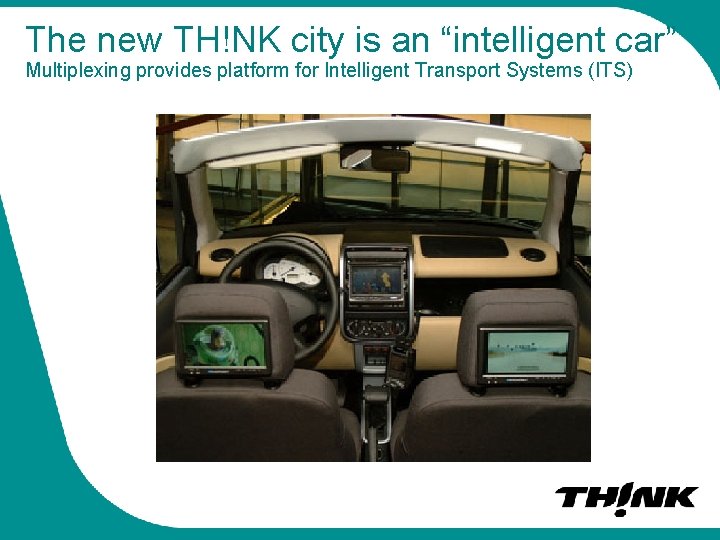 The new TH!NK city is an “intelligent car” Multiplexing provides platform for Intelligent Transport