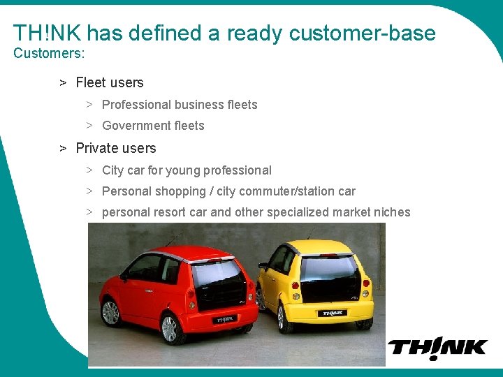 TH!NK has defined a ready customer-base Customers: > Fleet users > Professional business fleets
