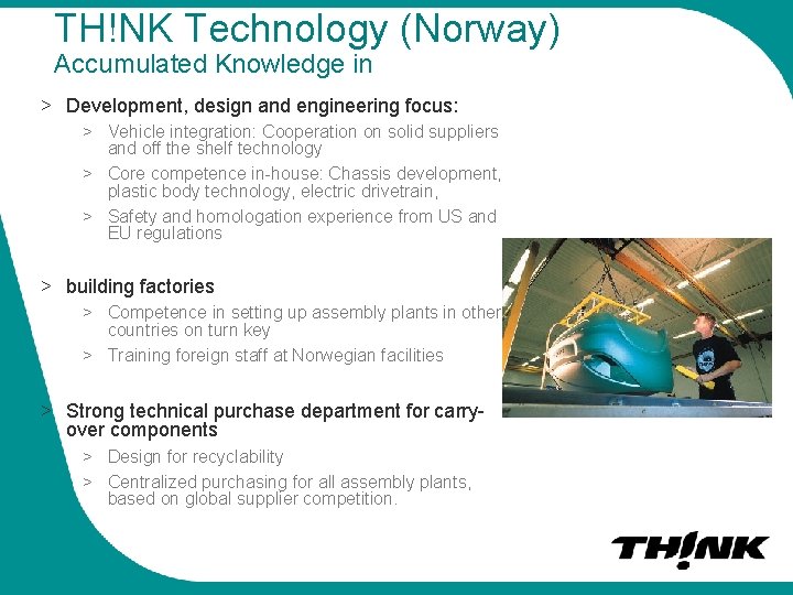 TH!NK Technology (Norway) Accumulated Knowledge in > Development, design and engineering focus: > Vehicle