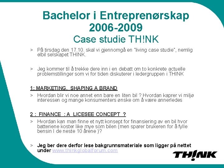 Bachelor i Entreprenørskap 2006 -2009 Case studie TH!NK > På tirsdag den 17. 10.