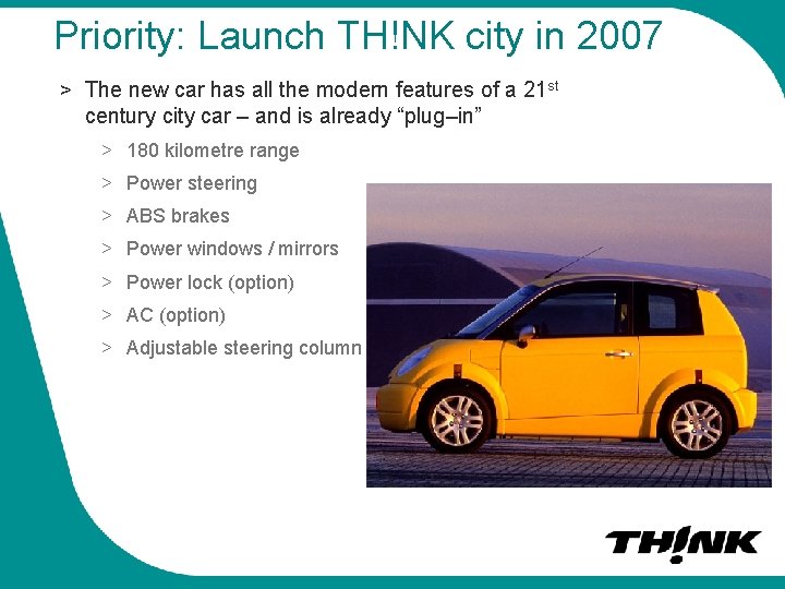 Priority: Launch TH!NK city in 2007 > The new car has all the modern