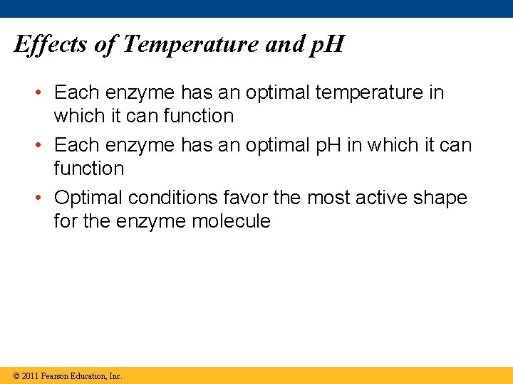 Effects of Temperature and p. H • Each enzyme has an optimal temperature in