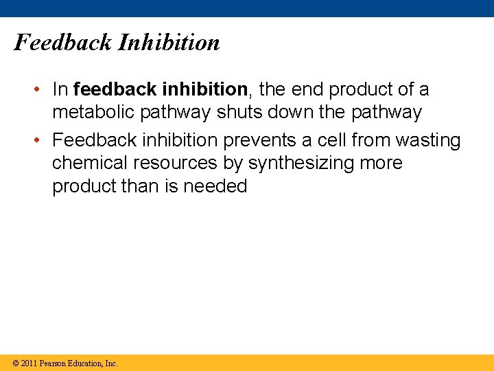 Feedback Inhibition • In feedback inhibition, the end product of a metabolic pathway shuts