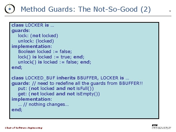 Method Guards: The Not-So-Good (2) class LOCKER is … guards: lock: (not locked) unlock: