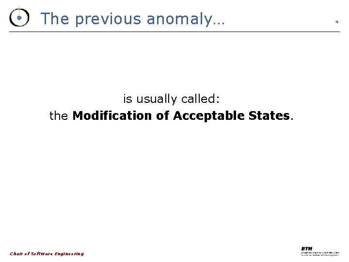 The previous anomaly… is usually called: the Modification of Acceptable States. Chair of Software