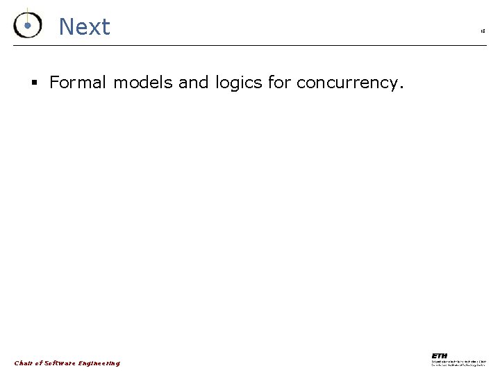 Next § Formal models and logics for concurrency. Chair of Software Engineering 18 