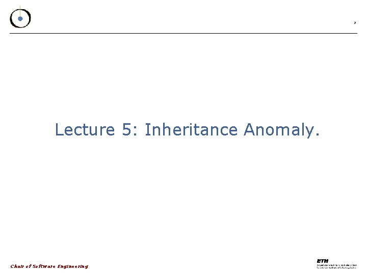 2 Lecture 5: Inheritance Anomaly. Chair of Software Engineering 