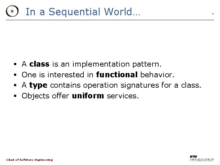 In a Sequential World… § § A class is an implementation pattern. One is