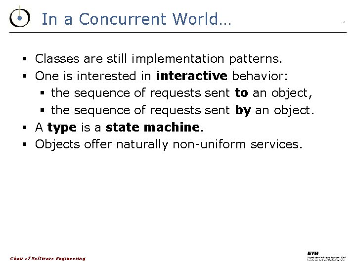 In a Concurrent World… § Classes are still implementation patterns. § One is interested