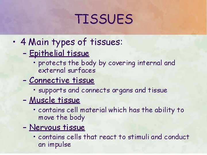 TISSUES • 4 Main types of tissues: – Epithelial tissue • protects the body