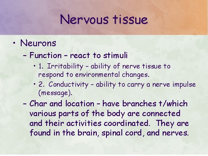 Nervous tissue • Neurons – Function – react to stimuli • 1. Irritability –