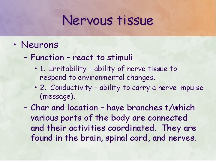 Nervous tissue • Neurons – Function – react to stimuli • 1. Irritability – Nervous tissue • Neurons – Function – react to stimuli • 1. Irritability –