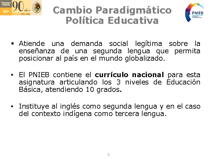 Cambio Paradigmático Política Educativa § Atiende una demanda social legítima sobre la enseñanza de