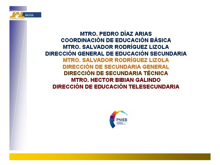 MTRO. PEDRO DÍAZ ARIAS COORDINACIÓN DE EDUCACIÓN BÁSICA MTRO. SALVADOR RODRÍGUEZ LIZOLA DIRECCIÓN GENERAL