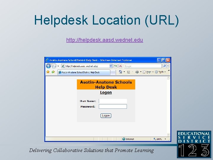 Helpdesk Location (URL) http: //helpdesk. aasd. wednet. edu http: //www. psd. wednet. edu/helpdesk Delivering