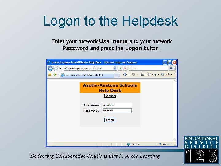 Logon to the Helpdesk Enter your network User name and your network Password and