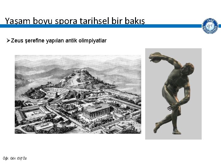 Yaşam boyu spora tarihsel bir bakış ØZeus şerefine yapılan antik olimpiyatlar Öğr. Gör. Elif