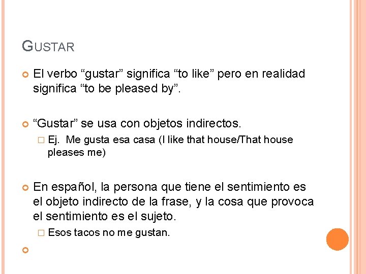 GUSTAR El verbo “gustar” significa “to like” pero en realidad significa “to be pleased