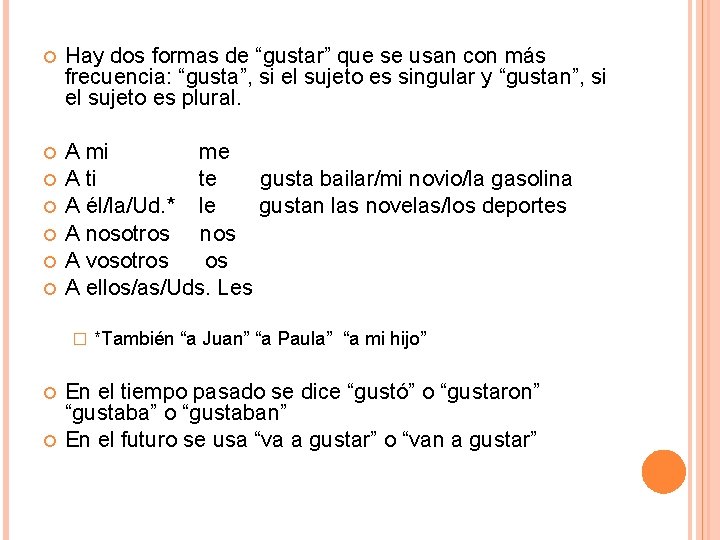  Hay dos formas de “gustar” que se usan con más frecuencia: “gusta”, si