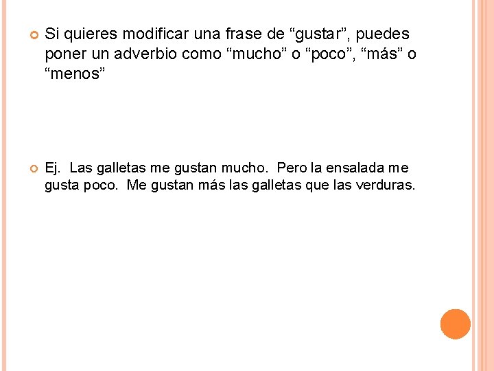  Si quieres modificar una frase de “gustar”, puedes poner un adverbio como “mucho”