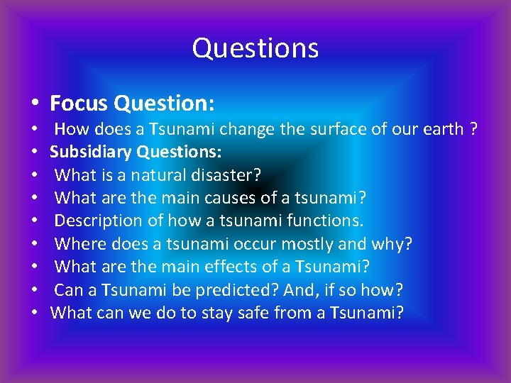 Questions • Focus Question: • • • How does a Tsunami change the surface