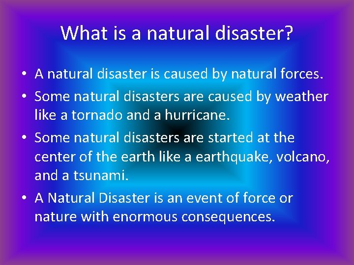 What is a natural disaster? • A natural disaster is caused by natural forces.