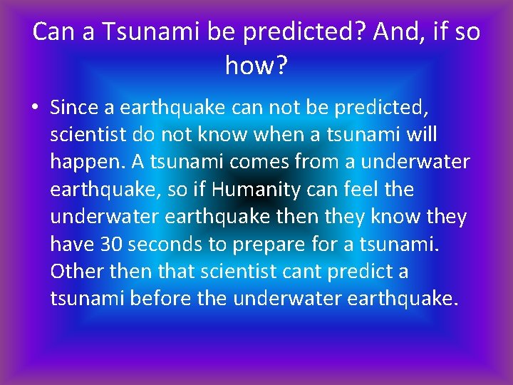 Can a Tsunami be predicted? And, if so how? • Since a earthquake can