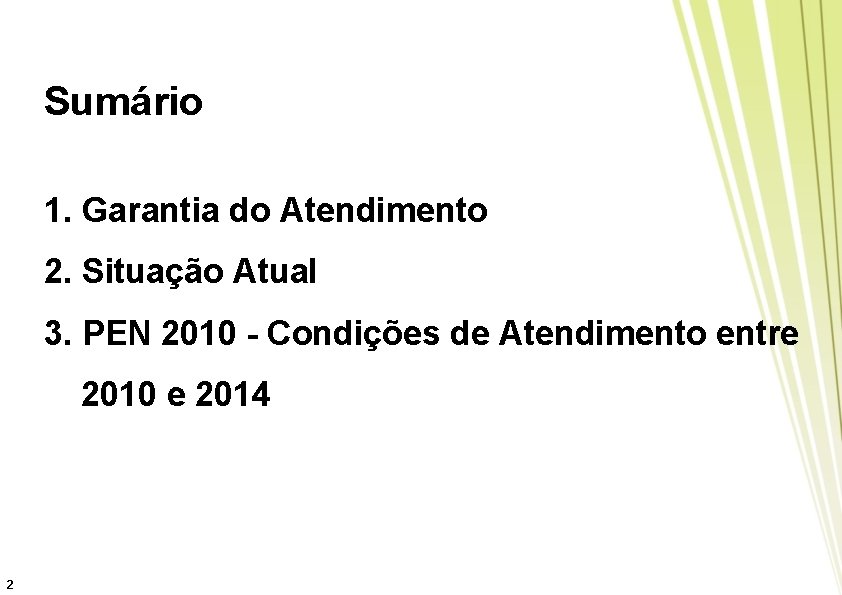 Sumário 1. Garantia do Atendimento 2. Situação Atual 3. PEN 2010 - Condições de