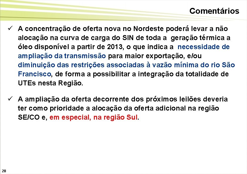 Comentários ü A concentração de oferta nova no Nordeste poderá levar a não alocação